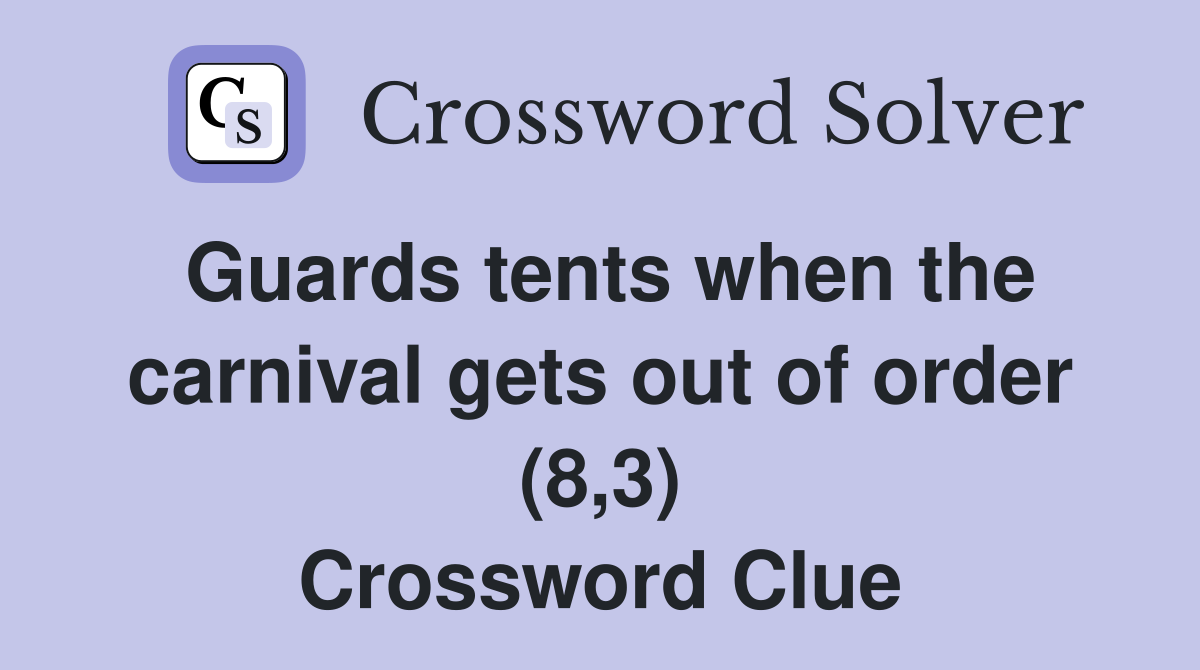 Guards tents when the carnival gets out of order (8,3) Crossword Clue